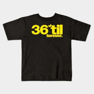 36 til forever Kids T-Shirt